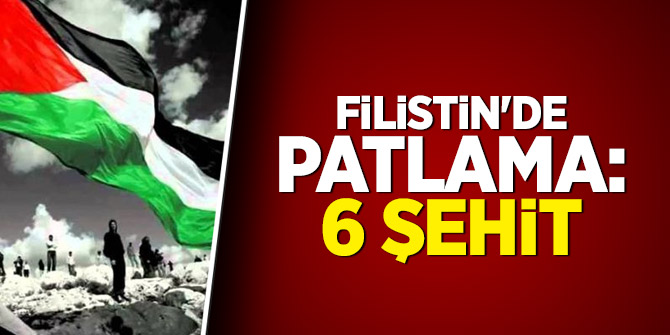 Filistin'de patlama: 6 şehit