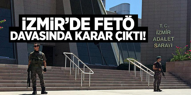 İzmir'de FETÖ davasında karar çıktı