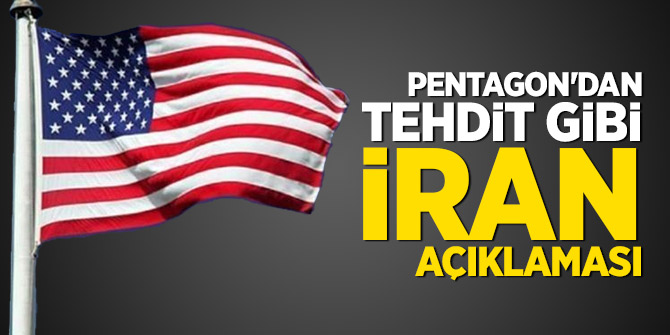 Pentagon'dan tehdit gibi İran açıklaması