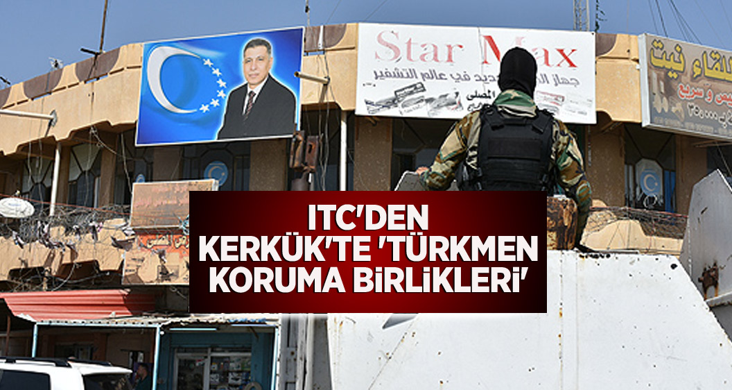 ITC'den Kerkük'te 'Türkmen Koruma Birlikleri'