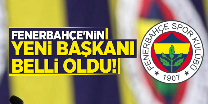 Fenerbahçe'nin yeni başkanı belli oldu!