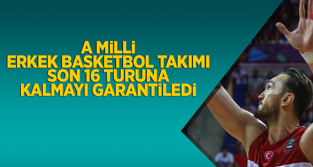 A Milli Erkek Basketbol Takımı son 16 turuna kalmayı garantiledi