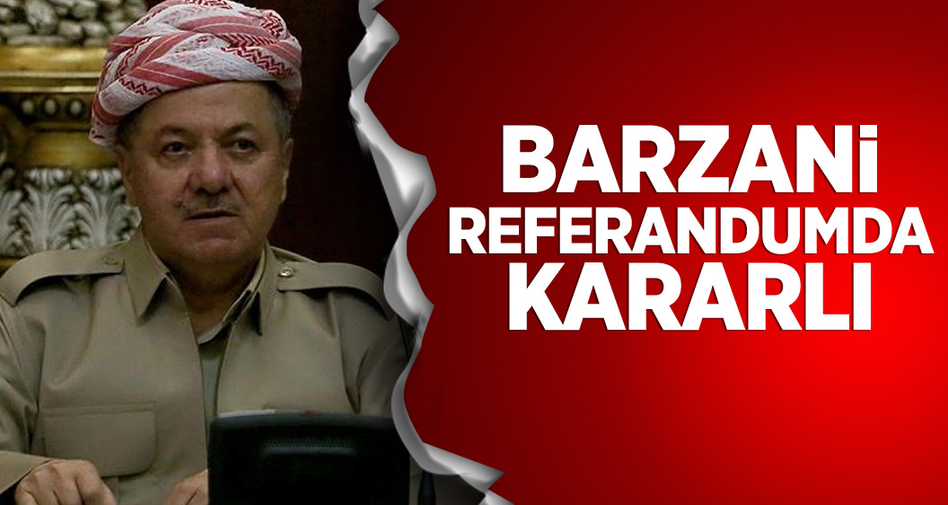 Barzani referandumda kararlı
