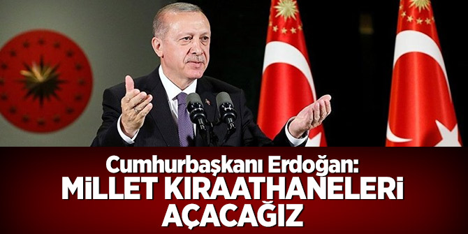 Cumhurbaşkanı Erdoğan: Millet Kıraathaneleri açacağız