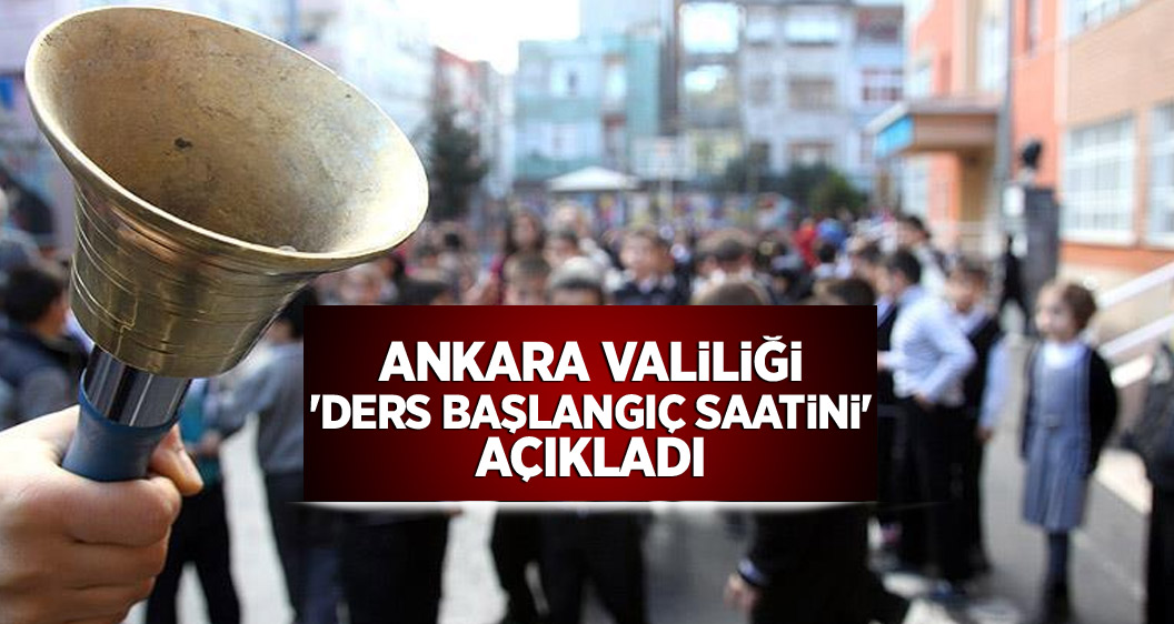 Ankara Valiliği 'ders başlangıç saatini' açıkladı