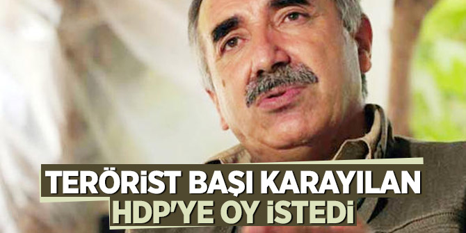 Terörist başı Karayılan HDP'ye oy istedi