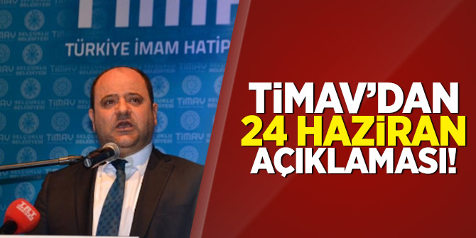 Timav'dan  24 haziran açıklaması!