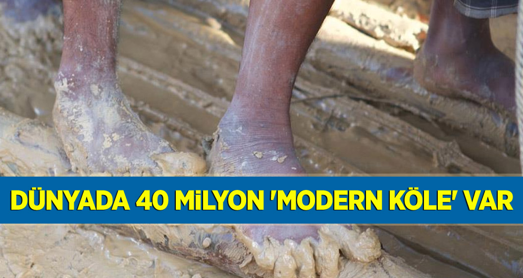 Dünyada 40 milyon 'modern köle' var
