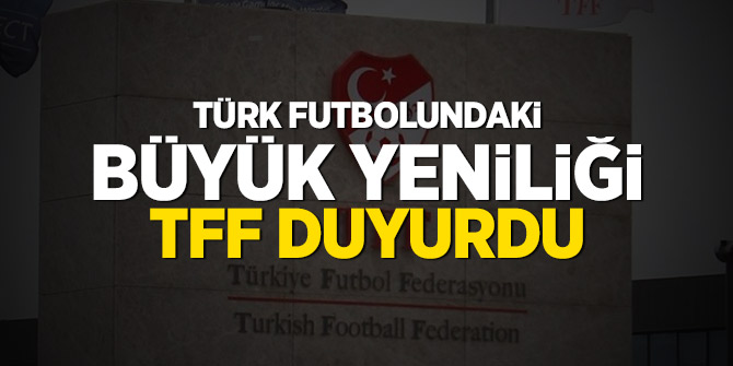 Türk futbolundaki büyük yeniliği TFF duyurdu