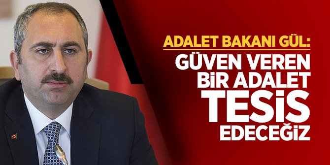 Adalet Bakanı Gül: Güven veren bir adalet tesis edeceğiz