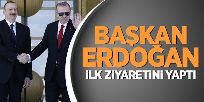 Başkan Erdoğan'dan ilk ziyaret!