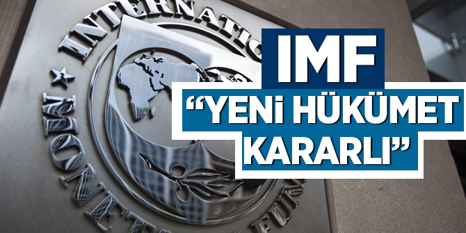 IMF: Yeni hükümet kararlı olduğunu gösteriyor