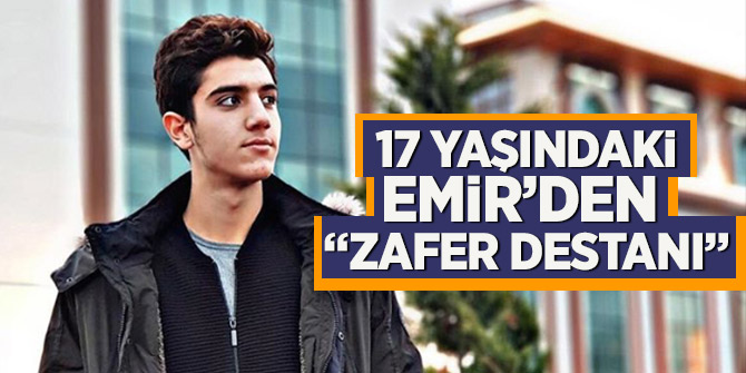 17 Yaşındaki Emir'den "Zafer Destanı"