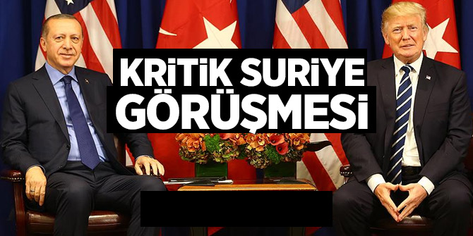 Başkan Erdoğan ve Trump'tan kritik Suriye görüşmesi