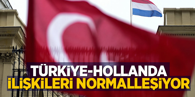 Türkiye ve Hollanda ilişkileri normalleşiyor