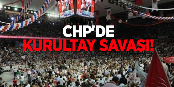 CHP'de Kurultay savaşı!