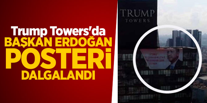 Trump Towers'da Başkan Erdoğan posteri dalgalandı