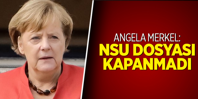 Angela Merkel'den NSU dosyası yorumu