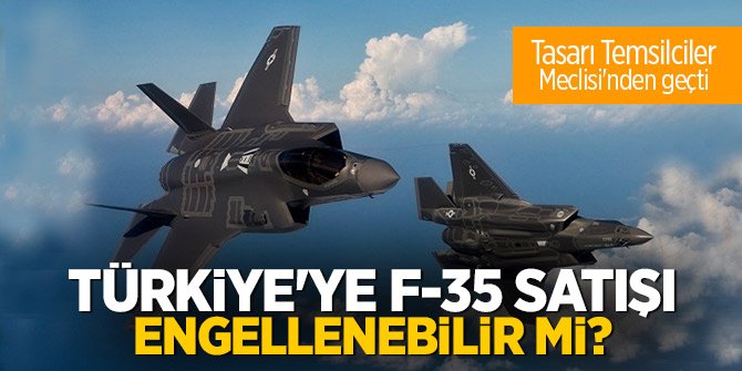 Türkiye'ye F-35 satışı engellenebilir mi?