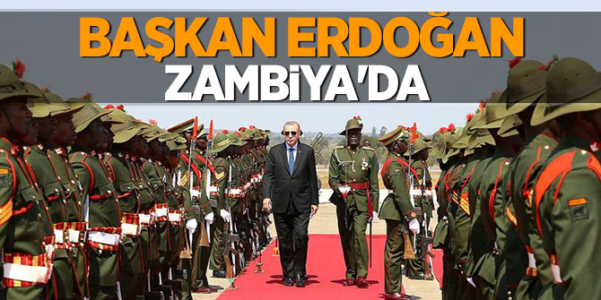 Başkan Erdoğan  Zambiya'da