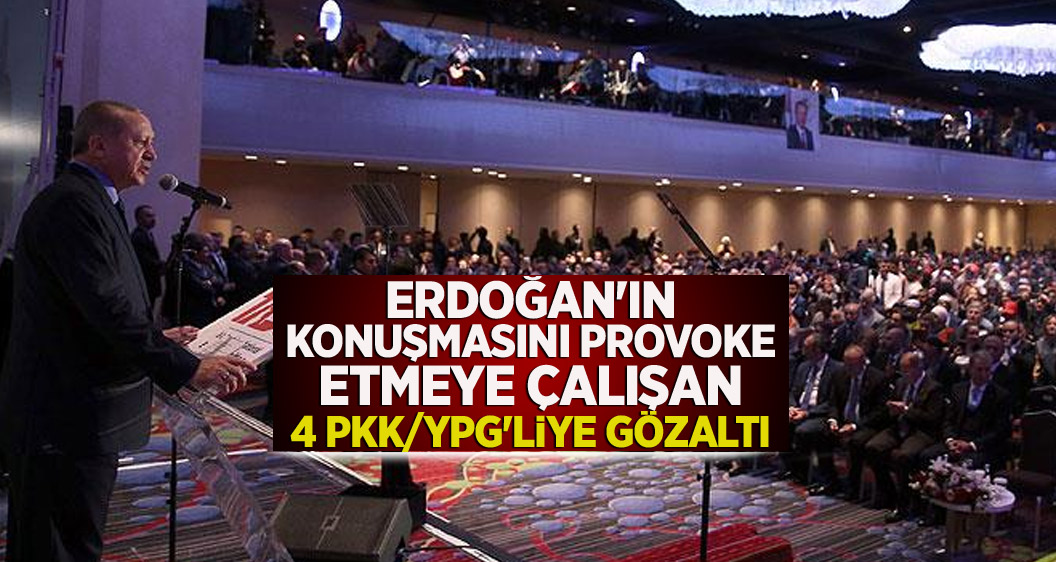 Erdoğan'ın konuşmasını provoke etmeye çalışan 4 PKK/YPG'liye gözaltı