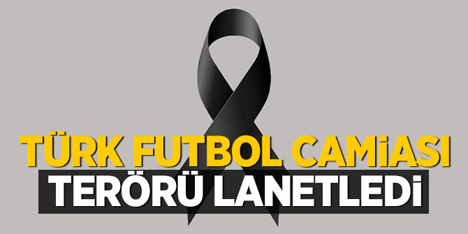 Türk futbol camiası terörü lanetledi