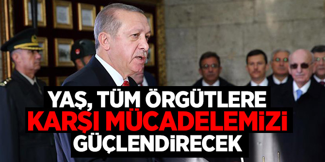 Erdoğan: YAŞ, tüm örgütlere karşı mücadelemizi güçlendirecek