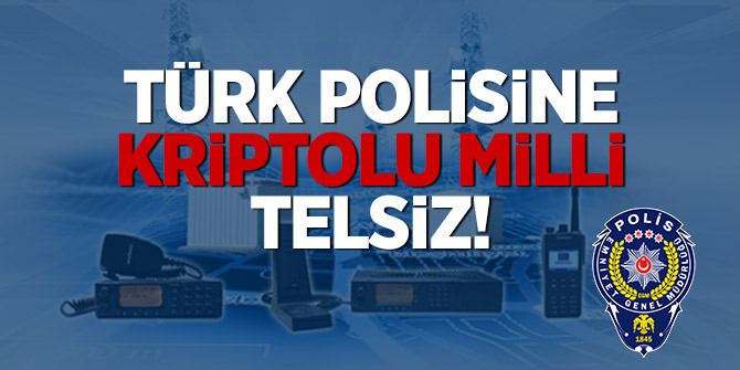 Türk polisi kriptolu milli telsiz kullanacak