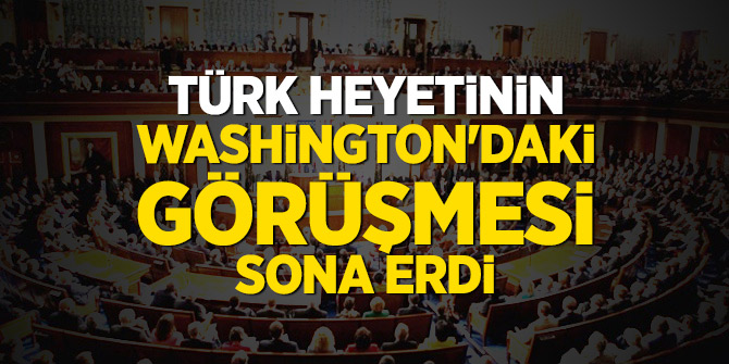 Türk heyetinin Washington'daki görüşmesi sona erdi