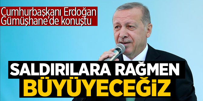 Recep Tayyip Erdoğan: Saldırılara rağmen  büyüyeceğiz