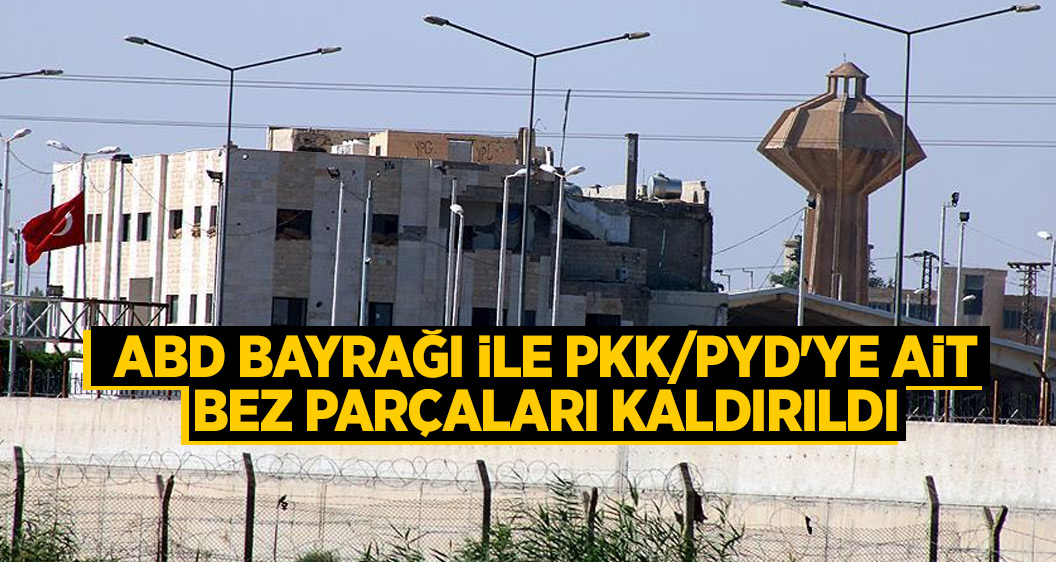 ABD bayrağı ile PKK/PYD'ye ait bez parçaları kaldırıldı