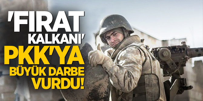 'Fırat Kalkanı' PKK'ya büyük darbe vurdu!