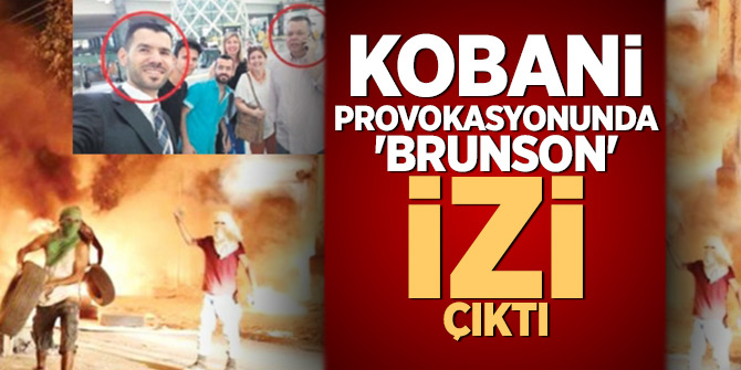 Kobani provokasyonunda 'Brunson' izi çıktı