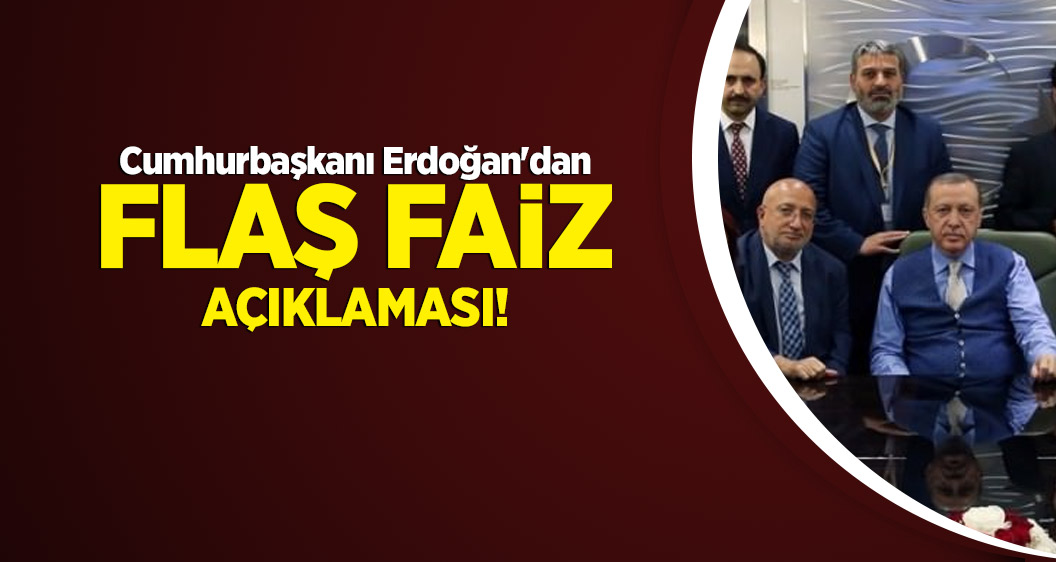Cumhurbaşkanı Erdoğan'dan flaş faiz açıklaması!