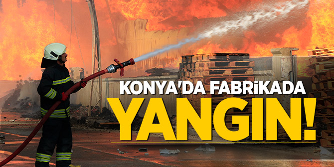 Konya'da Fabrikada Yangın!