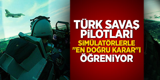Türk savaş pilotları simülatörlerle "en doğru karar"ı öğreniyor
