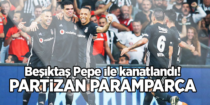 Beşiktaş Pepe ile kanatlandı! Partizan paramparça