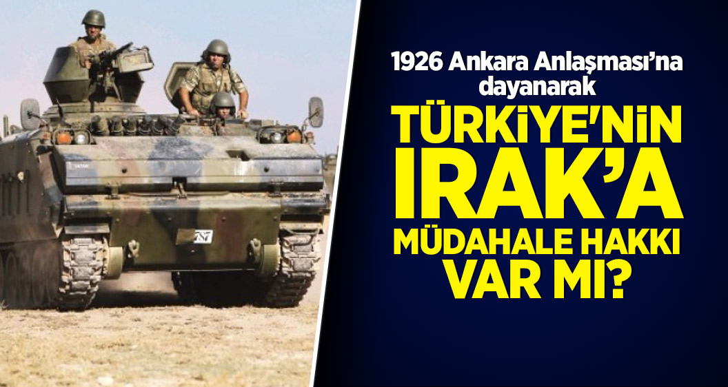 1926 Ankara Antlaşması’na dayanarak Türkiye'nin Irak’a müdahale hakkı var mı?
