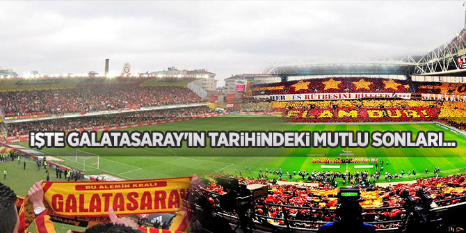 İşte Galatasaray'ın tarihindeki mutlu sonları....