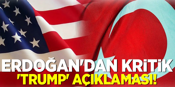 Erdoğan'dan kritik 'Trump' açıklaması! TRUMP'LA görüşme...