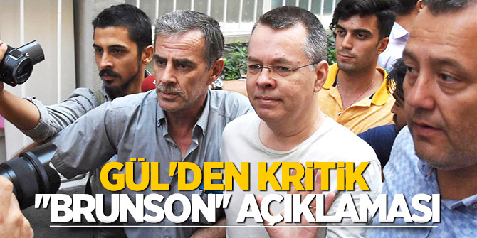 Adalet bakanı Gül'den kritik ''BRUNSON'' açıklaması