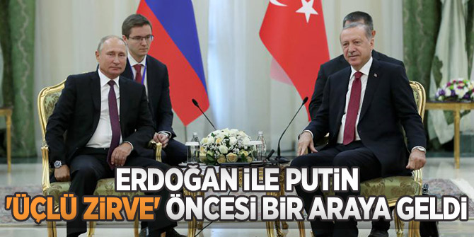 Başkan Erdoğan ile Putin 'Üçlü Zirve' öncesi bir araya geldi!