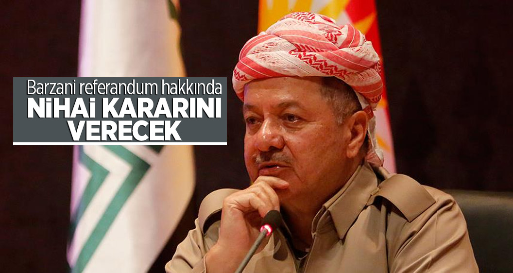 Barzani referandum hakkında nihai kararını verecek