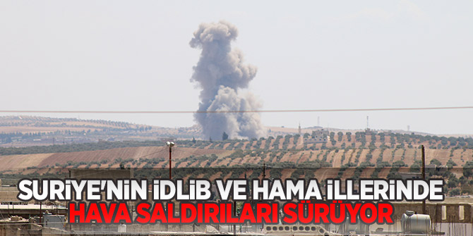 İdlib ve Hama illerinde hava saldırıları sürüyor!