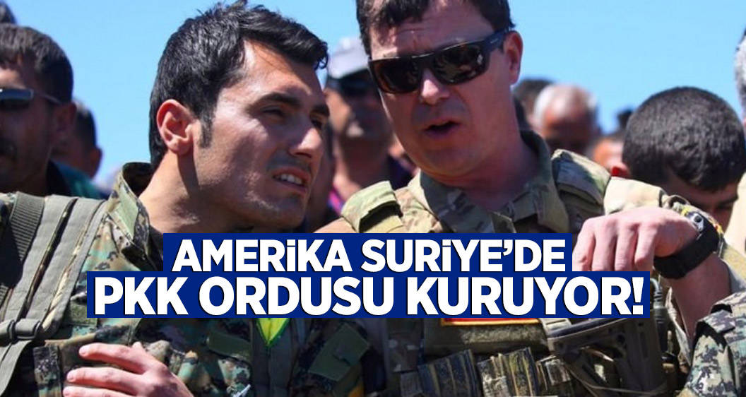 Amerika, Suriye’de PKK ordusu kuruyor!