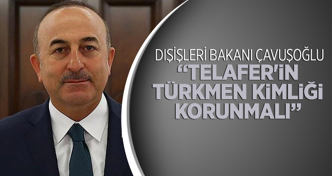 'Telafer'in Türkmen kimliği korunmalı'