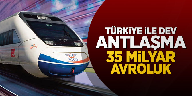 Türkiye ile Dev Antlaşma: 35 milyar avroluk