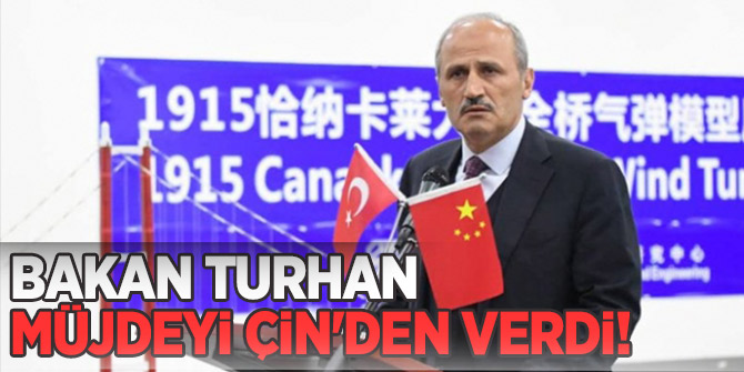 Bakan Turhan Müjdeyi Çin'den verdi!