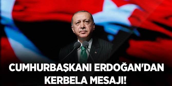 Cumhurbaşkanı Erdoğan'dan Kerbela mesajı!