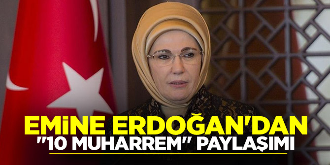 Son dakika...Emine Erdoğan'dan '10 Muharrem' paylaşımı!
